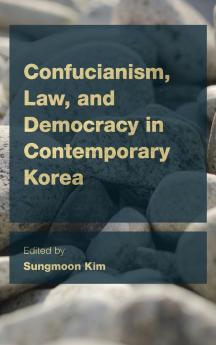 Confucianism Law and Democracy in Contemporary Korea