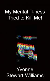 My Mental ill-ness Tried to Kill Me!