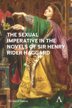 The Sexual Imperative in the Novels of Sir Henry Rider Haggard