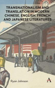 Transnationalism and Translation in Modern Chinese English French and Japanese Literatures