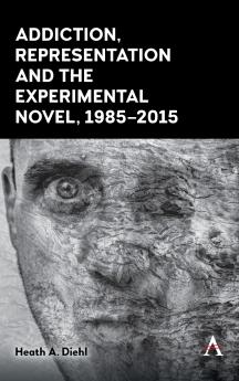 Addiction Representation and the Experimental Novel 1985-2015