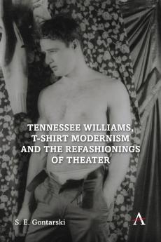 Tennessee Williams T-shirt Modernism and the Refashionings of Theater