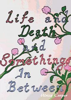 Life and Death and Somethings In Between
