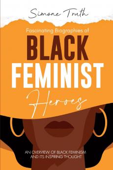 Fascinating Biographies of  Black Feminist Heroes