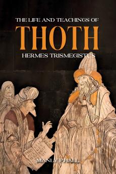 The Life and Teachings of Thoth Hermes Trismegistus