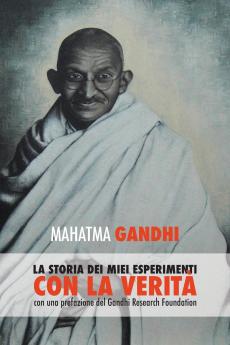 Mahatma Gandhi la storia dei miei esperimenti con la Verità