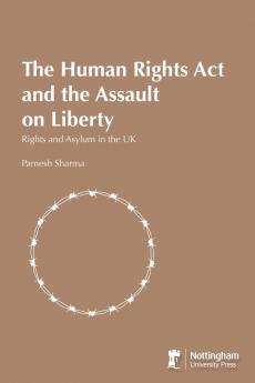 The Human Rights Act and the Assault on Liberty