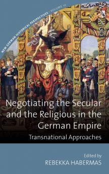 Negotiating the Secular and the Religious in the German Empire