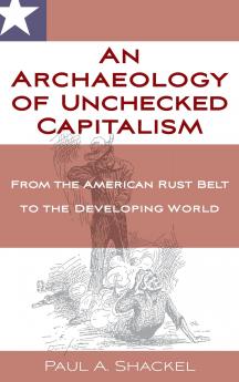 An Archaeology of Unchecked Capitalism