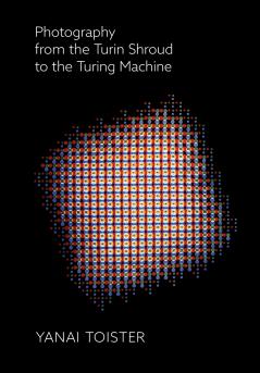 Photography from the Turin Shroud to the Turing Machine