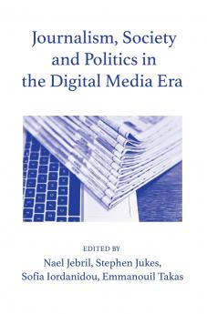 Journalism Society and Politics in the Digital Media Era