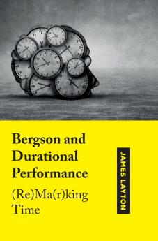 Bergson and Durational Performance