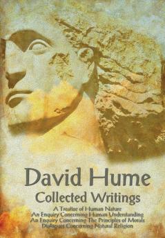 David Hume - Collected Writings (Complete and Unabridged) a Treatise of Human Nature an Enquiry Concerning Human Understanding an Enquiry Concernin