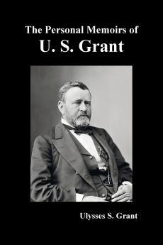 The Personal Memoirs of U. S. Grant complete and fully illustrated