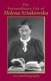 The Extraordinary Life of Helena Sztukowska