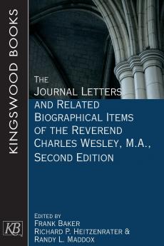 The Journal Letters and Related Biographical Items of the Reverend Charles Wesley M.A. Second Edition (The Journal Letters and Related Biographical Item