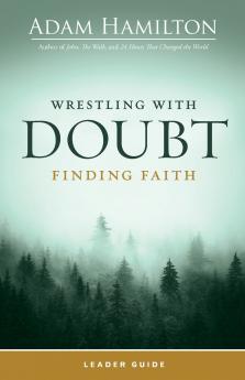 Wrestling with Doubt Finding Faith Leader Guide (Wrestling with Doubt Finding Faith Leader Guide)