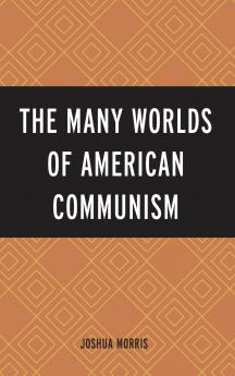 Many Worlds of American Communism