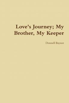 Love's Journey; My Brother My Keeper