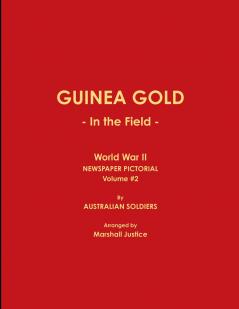 GUINEA GOLD - In the Field - World War II NEWSPAPER PICTORIAL Volume #2