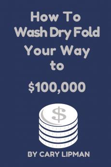 How To Wash Dry Fold Your Way to $100000