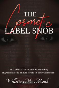 The Cosmetic Label Snob The GreenSistah's guide to 100 Nasty ingredients you should avoid in your cosmetics