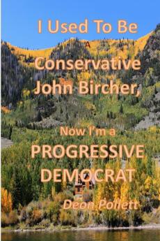 I Used To Be a Conservative John Bircher; Now I'm a Progressive Democrat