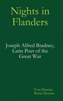 Nights in Flanders. Joseph Alfred Bradney Latin Poet of the Great War