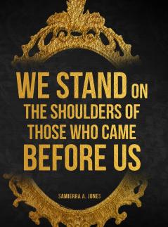 We Stand on the Shoulders of Those Who Came Before Us