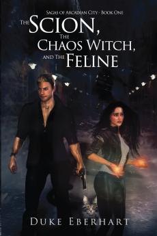 The Scion the Chaos Witch and the Feline (Sagas of Arcadian City - Book One)