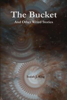 The Bucket and Other Weird Stories