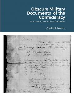 Obscure Military Documents  of the Confederacy  Volume V Buckner-Chambliss