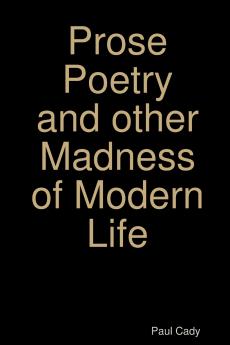 Prose Poetry and other Madness of Modern Life