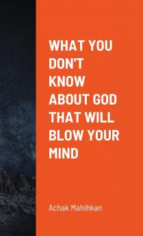 What You Don't Know About God That Will Blow Your Mind