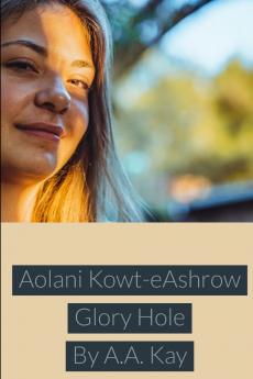 Aolani Kowt-eAshrow Glory Hole