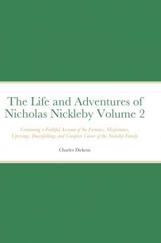 The Life and Adventures of Nicholas Nickleby Volume 2