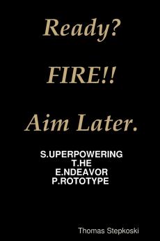 Ready? Fire! Aim Later.