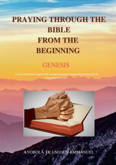PRAYING THROUGH THE BIBLE FROM THE BEGINNING GENESIS
