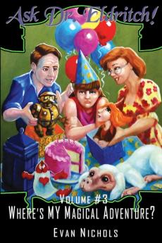 Ask Dr. Eldritch Volume #3 Where's MY Magical Adventure?
