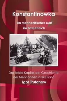 Konstantinowka - Ein mennonitisches Dorf im Sowjetreich. Das letzte Kapitel der Geschichte der Mennoniten in Russland