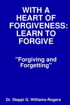 WITH A HEART OF FORGIVENESS  (LEARN TO FORGIVE)