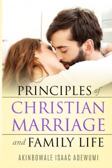 PRINCIPLES OF CHRISTIAN MARRIAGE AND FAMILY LIFE