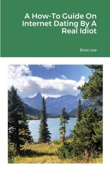 A How-To Guide On Internet Dating By A Real Idiot