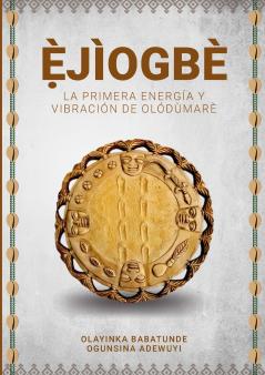 Ẹ̀JÌOGBÈ - La primera energía y vibración de  Olódùmarè