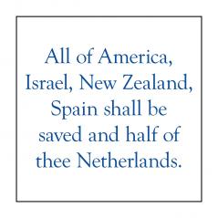 All of America Israel New Zealand Spain Shall Be Saved and Half of Thee Netherlands.