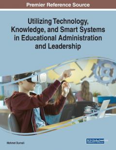 Utilizing Technology Knowledge and Smart Systems in Educational Administration and Leadership
