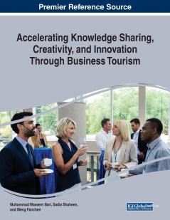 Accelerating Knowledge Sharing Creativity and Innovation Through Business Tourism