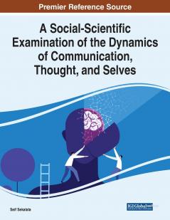 A Social-Scientific Examination of the Dynamics of Communication Thought and Selves