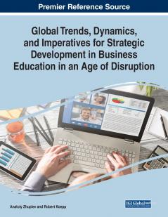 Global Trends Dynamics and Imperatives for Strategic Development in Business Education in an Age of Disruption