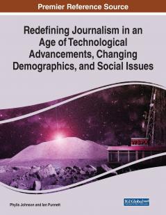 Redefining Journalism in an Age of Technological Advancements Changing Demographics and Social Issues